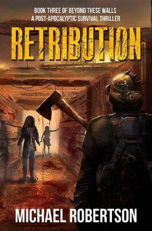 [Beyond These Walls 03] • Retribution - Book Three of Beyond These Walls · A Post-Apocalyptic Survival Thriller